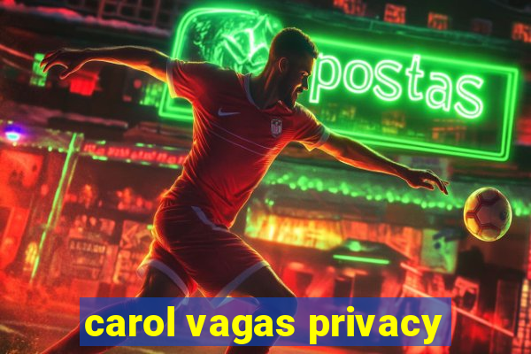 carol vagas privacy